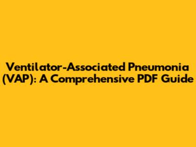 Ventilator-Associated Pneumonia (VAP): A Comprehensive PDF Guide