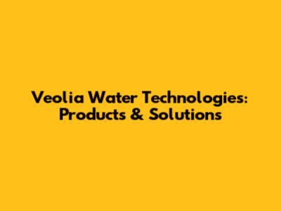 Veolia Water Technologies: Products & Solutions