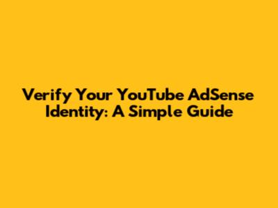 Verify Your YouTube AdSense Identity: A Simple Guide