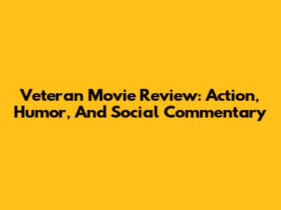 Veteran Movie Review: Action, Humor, And Social Commentary