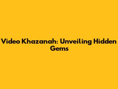 Video Khazanah: Unveiling Hidden Gems
