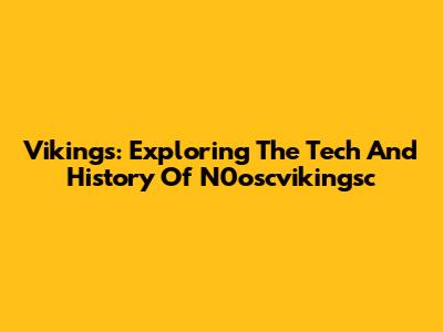 Vikings: Exploring The Tech And History Of N0oscvikingsc