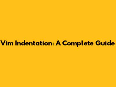 Vim Indentation: A Complete Guide