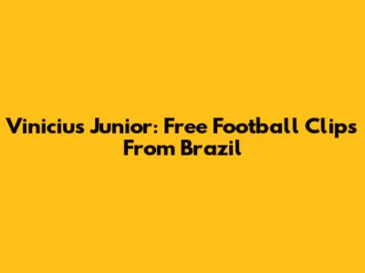 Vinicius Junior: Free Football Clips From Brazil
