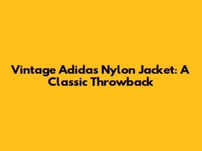 Vintage Adidas Nylon Jacket: A Classic Throwback