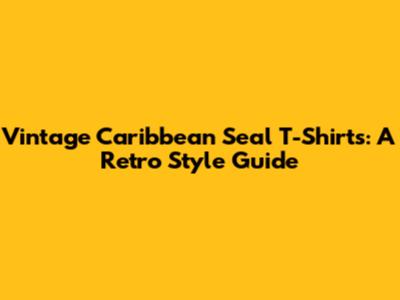 Vintage Caribbean Seal T-Shirts: A Retro Style Guide