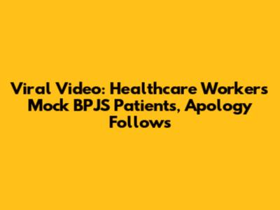 Viral Video: Healthcare Workers Mock BPJS Patients, Apology Follows