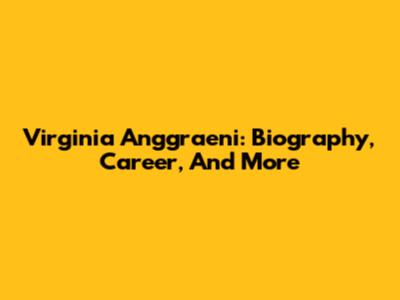Virginia Anggraeni: Biography, Career, And More