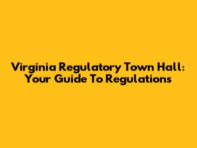 Virginia Regulatory Town Hall: Your Guide To Regulations