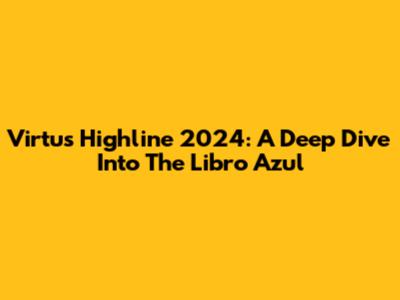 Virtus Highline 2024: A Deep Dive Into The Libro Azul