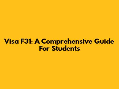 Visa F31: A Comprehensive Guide For Students
