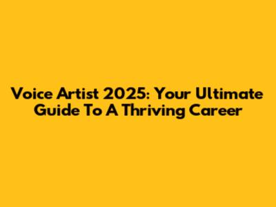 Voice Artist 2025: Your Ultimate Guide To A Thriving Career
