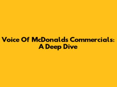 Voice Of McDonald's Commercials: A Deep Dive