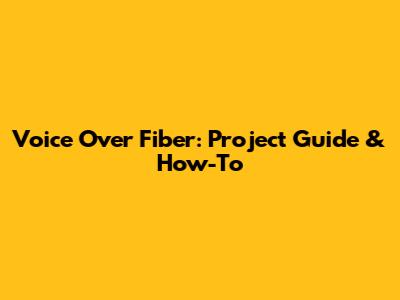 Voice Over Fiber: Project Guide & How-To