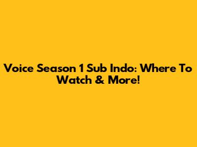 Voice Season 1 Sub Indo: Where To Watch & More!