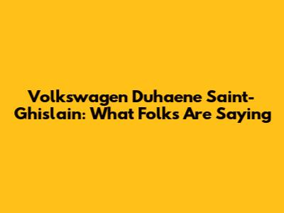 Volkswagen Duhaene Saint-Ghislain: What Folks Are Saying
