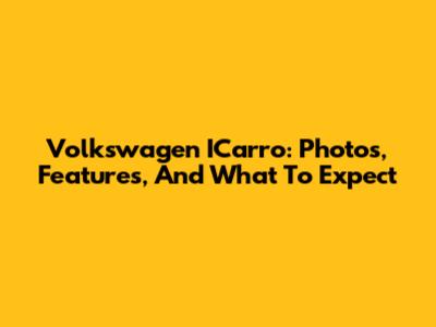 Volkswagen ICarro: Photos, Features, And What To Expect