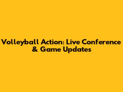 Volleyball Action: Live Conference & Game Updates