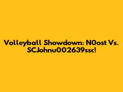 Volleyball Showdown: N0ost Vs. SCJohnu002639ssc!