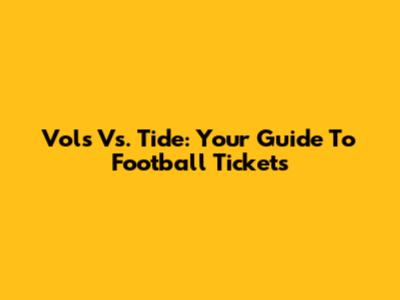 Vols Vs. Tide: Your Guide To Football Tickets