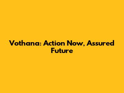 Vothana: Action Now, Assured Future