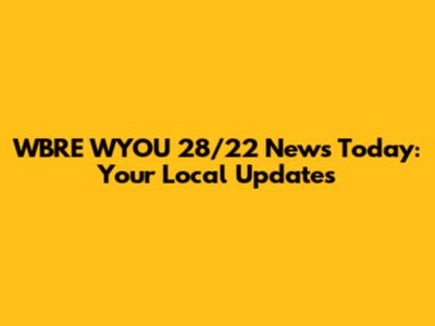 WBRE WYOU 28/22 News Today: Your Local Updates