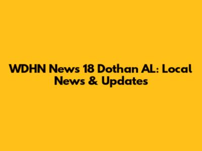 WDHN News 18 Dothan AL: Local News & Updates