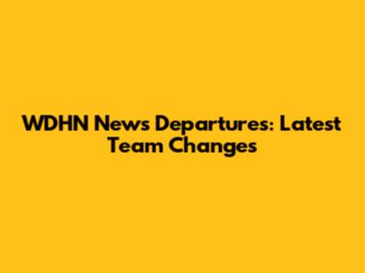 WDHN News Departures: Latest Team Changes
