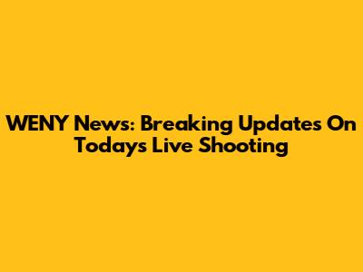 WENY News: Breaking Updates On Today's Live Shooting