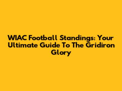 WIAC Football Standings: Your Ultimate Guide To The Gridiron Glory