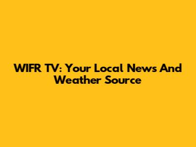 WIFR TV: Your Local News And Weather Source
