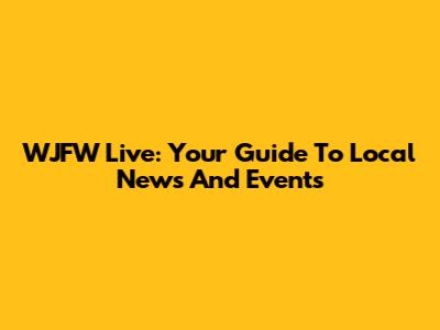 WJFW Live: Your Guide To Local News And Events