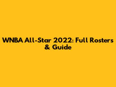 WNBA All-Star 2022: Full Rosters & Guide