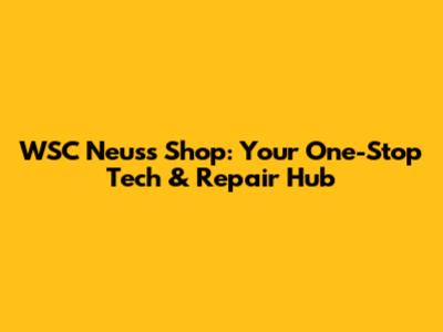 WSC Neuss Shop: Your One-Stop Tech & Repair Hub