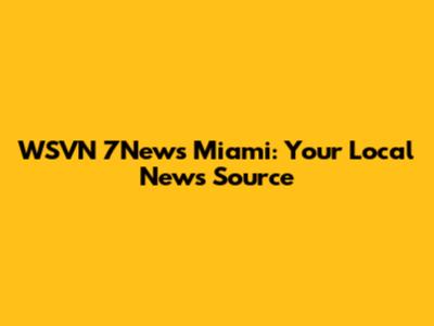 WSVN 7News Miami: Your Local News Source