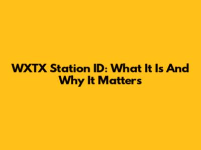 WXTX Station ID: What It Is And Why It Matters