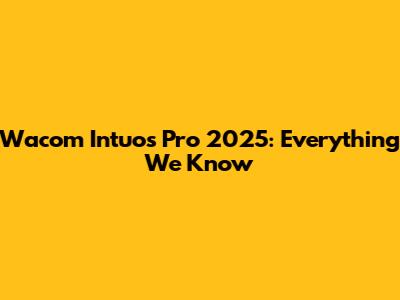 Wacom Intuos Pro 2025: Everything We Know