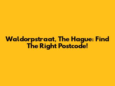 Waldorpstraat, The Hague: Find The Right Postcode!