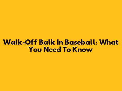 Walk-Off Balk In Baseball: What You Need To Know