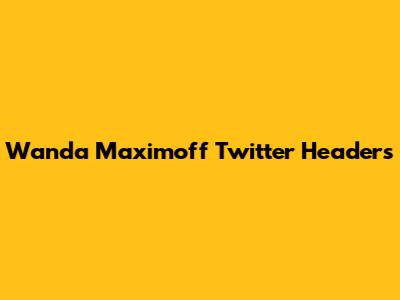 Wanda Maximoff Twitter Headers