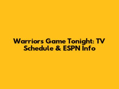 Warriors Game Tonight: TV Schedule & ESPN Info