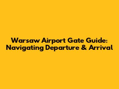 Warsaw Airport Gate Guide: Navigating Departure & Arrival