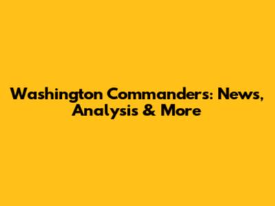 Washington Commanders: News, Analysis & More