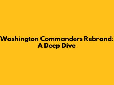 Washington Commanders Rebrand: A Deep Dive