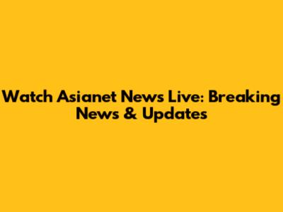 Watch Asianet News Live: Breaking News & Updates