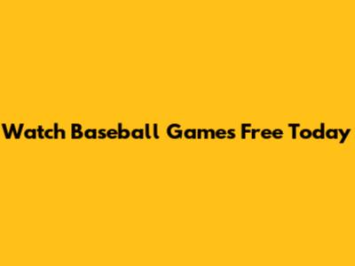 Watch Baseball Games Free Today