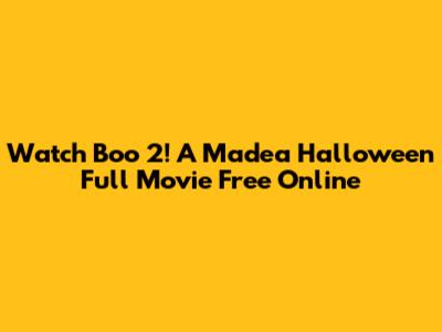 Watch Boo 2! A Madea Halloween Full Movie Free Online