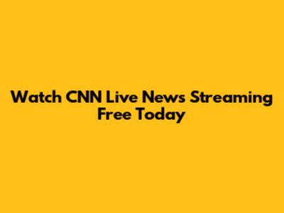 Watch CNN Live News Streaming Free Today