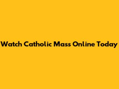 Watch Catholic Mass Online Today