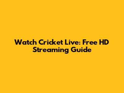 Watch Cricket Live: Free HD Streaming Guide